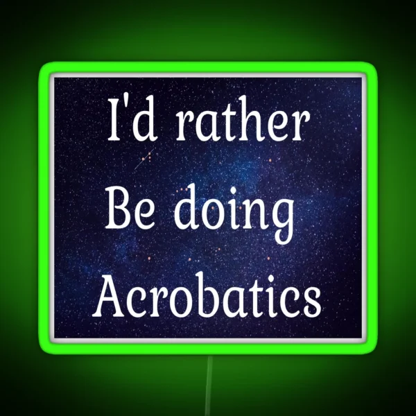 I D Rather Be Doing Acrobatics RGB Neon Sign