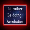 I D Rather Be Doing Acrobatics RGB Neon Sign - Image 2