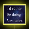 I D Rather Be Doing Acrobatics RGB Neon Sign - Image 6