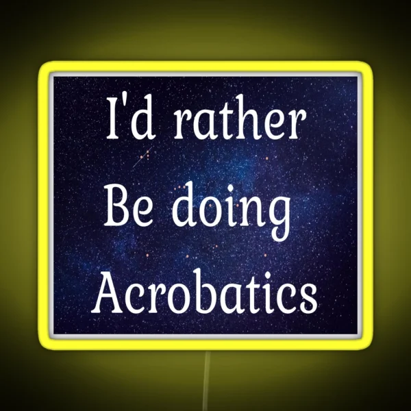 I D Rather Be Doing Acrobatics RGB Neon Sign