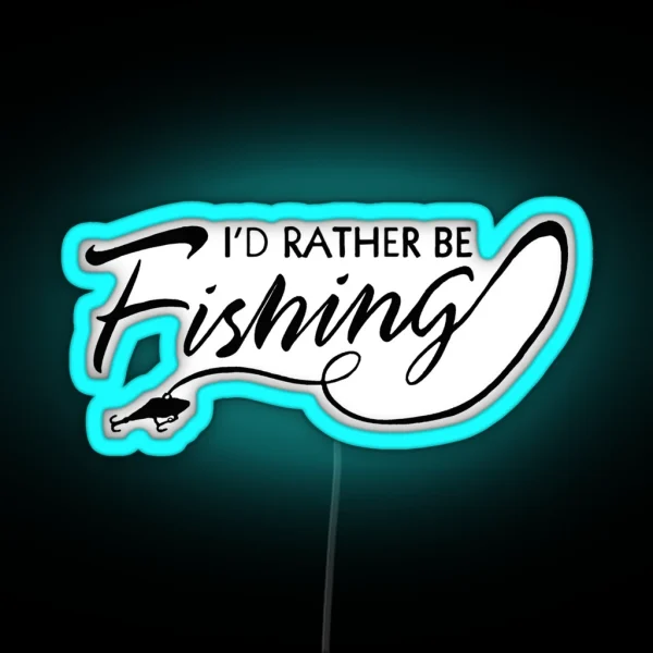I D RATHER BE FISHING RGB Neon Sign