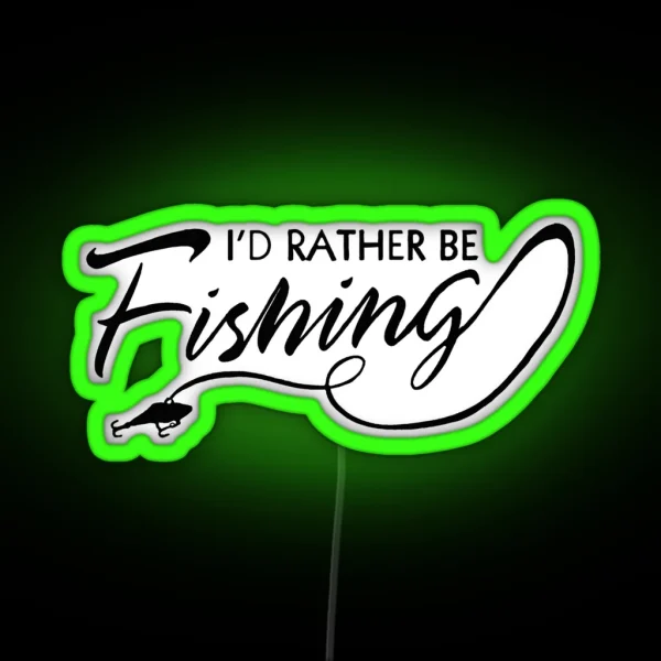 I D RATHER BE FISHING RGB Neon Sign