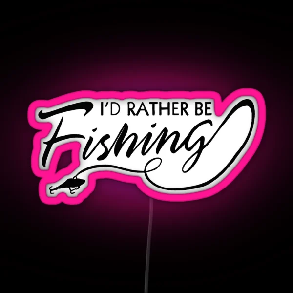I D RATHER BE FISHING RGB Neon Sign
