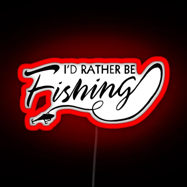 I D RATHER BE FISHING RGB Neon Sign