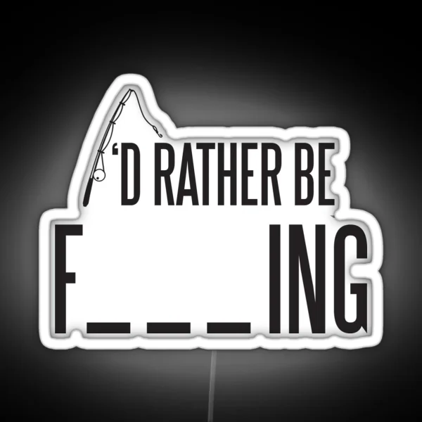 I D Rather Be Fishing RGB Neon Sign