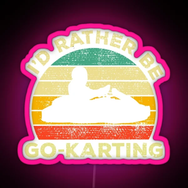 I D Rather Be Go Karting Vintage Gift For RGB Neon Sign