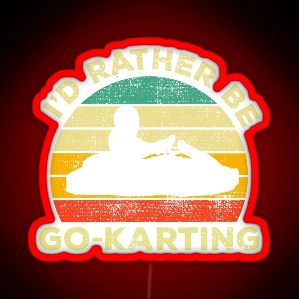 I D Rather Be Go Karting Vintage Gift For RGB Neon Sign
