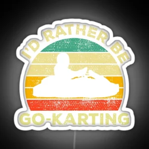 I D Rather Be Go Karting Vintage Gift For Karting Lovers RGB Neon Sign