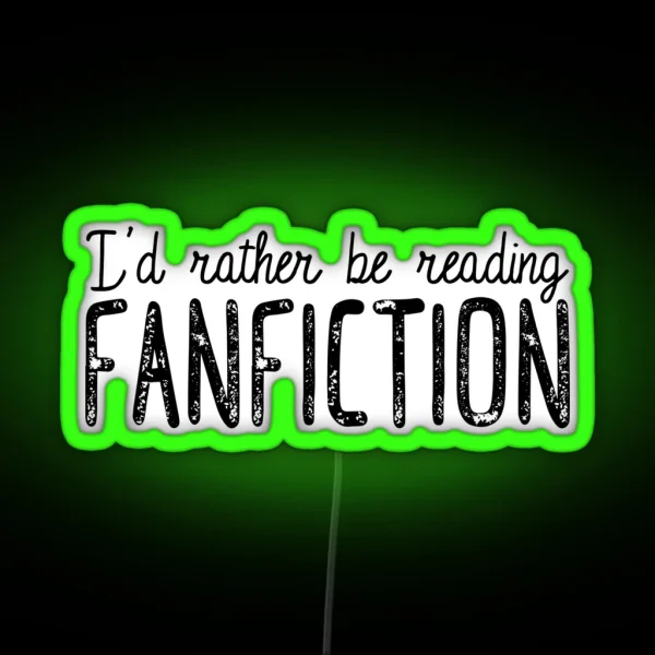 I D Rather Be Reading Fanfiction RGB Neon Sign