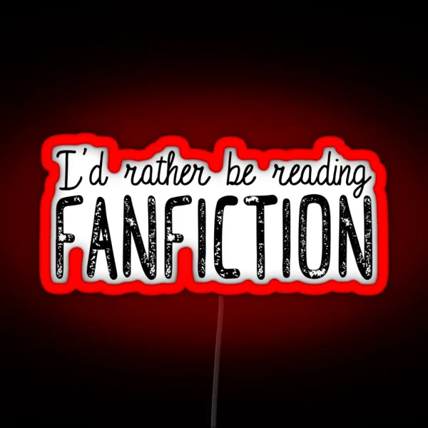 I D Rather Be Reading Fanfiction RGB Neon Sign