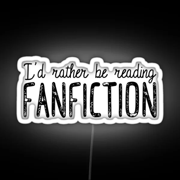 I D Rather Be Reading Fanfiction RGB Neon Sign