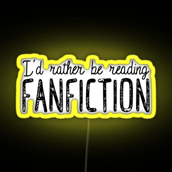 I D Rather Be Reading Fanfiction RGB Neon Sign