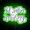 I D Rather Be Reading RGB Neon Sign - Image 4