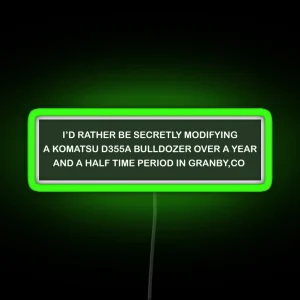 I D Rather Be Secretly Modifying A Komatsu D355A Bulldozer Funny Bumper RGB Neon Sign