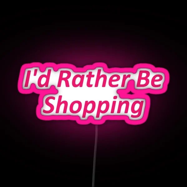 I D Rather Be Shopping RGB Neon Sign