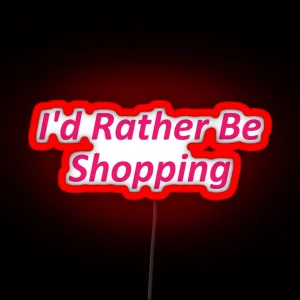 I D Rather Be Shopping RGB Neon Sign