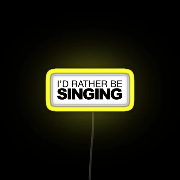 I D Rather Be Singing RGB Neon Sign