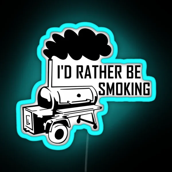 I D Rather Be Smoking Smoker Grill RGB Neon Sign
