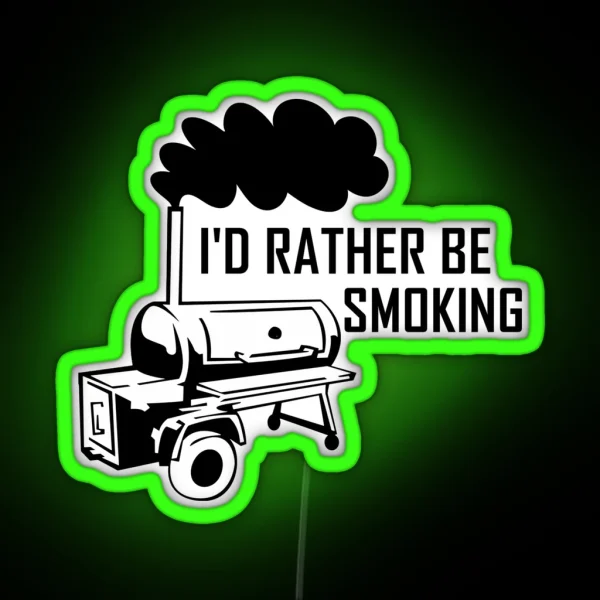I D Rather Be Smoking Smoker Grill RGB Neon Sign