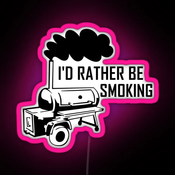 I D Rather Be Smoking Smoker Grill RGB Neon Sign
