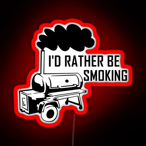 I D Rather Be Smoking Smoker Grill RGB Neon Sign
