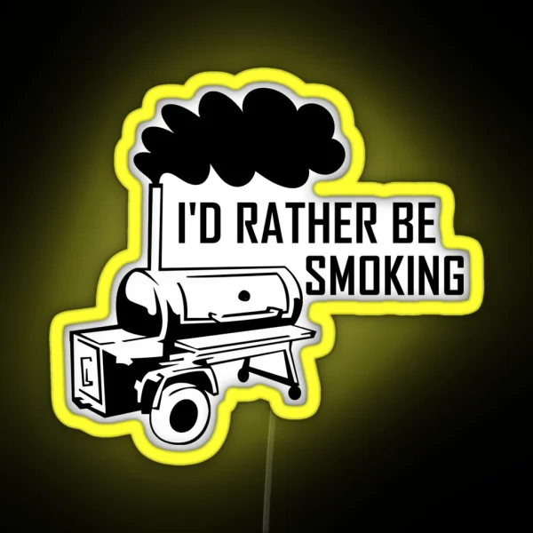 I D Rather Be Smoking Smoker Grill RGB Neon Sign