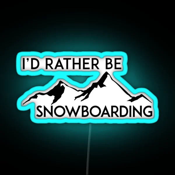 I D RATHER BE SNOWBOARDING SNOWBOARD ID MOUNTAINS RGB Neon Sign