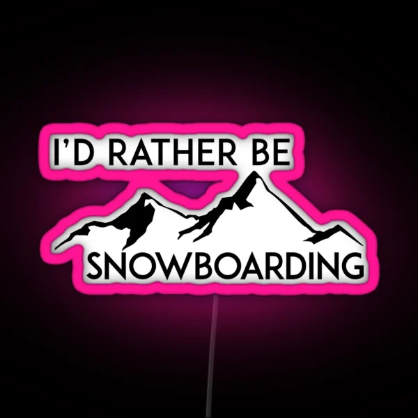 I D RATHER BE SNOWBOARDING SNOWBOARD ID MOUNTAINS RGB Neon Sign