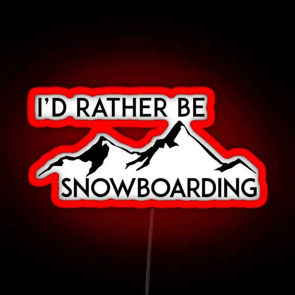 I D RATHER BE SNOWBOARDING SNOWBOARD ID MOUNTAINS RGB Neon Sign