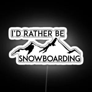 I D RATHER BE SNOWBOARDING SNOWBOARD ID MOUNTAINS SKIING SKI RGB Neon Sign