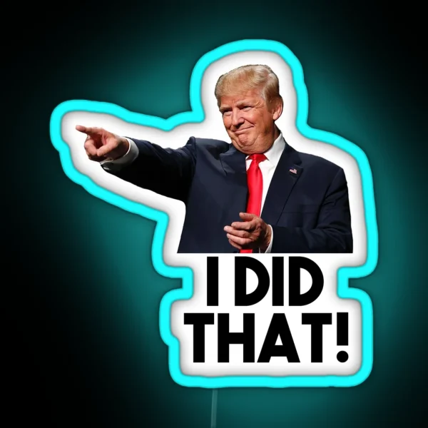 I Did That Donald Trump Version RGB Neon Sign