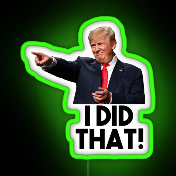 I Did That Donald Trump Version RGB Neon Sign