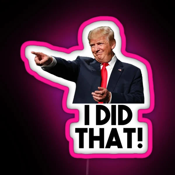 I Did That Donald Trump Version RGB Neon Sign