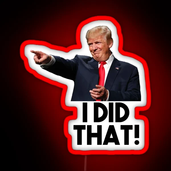 I Did That Donald Trump Version RGB Neon Sign