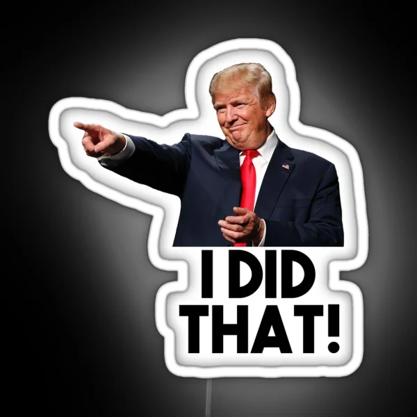 I Did That Donald Trump Version RGB Neon Sign
