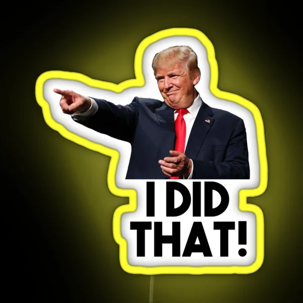 I Did That Donald Trump Version RGB Neon Sign
