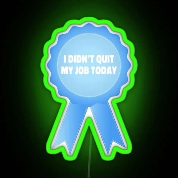 I Didn T Quit My Job Today Award Ribbon RGB Neon Sign