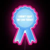 I Didn T Quit My Job Today Award Ribbon RGB Neon Sign - Image 6
