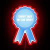 I Didn T Quit My Job Today Award Ribbon RGB Neon Sign - Image 2