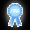 I Didn T Quit My Job Today Award Ribbon RGB Neon Sign