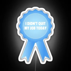 I Didn T Quit My Job Today Award Ribbon RGB Neon Sign