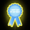 I Didn T Quit My Job Today Award Ribbon RGB Neon Sign - Image 5