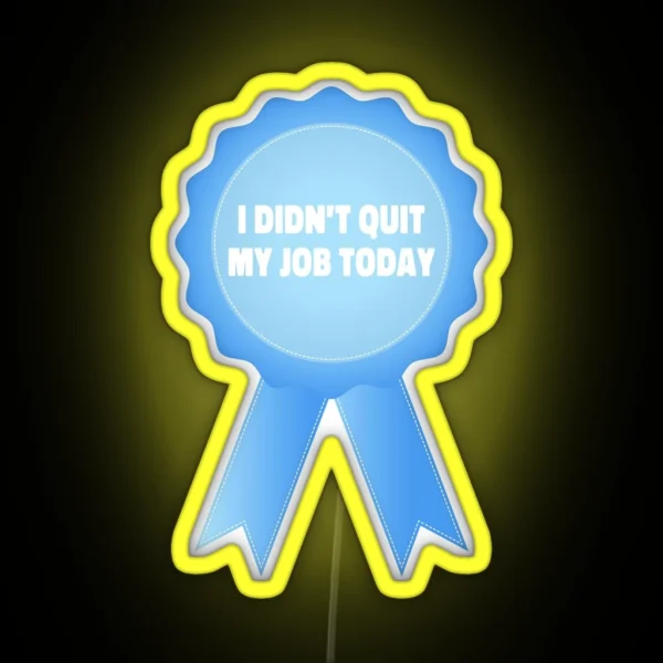 I Didn T Quit My Job Today Award Ribbon RGB Neon Sign