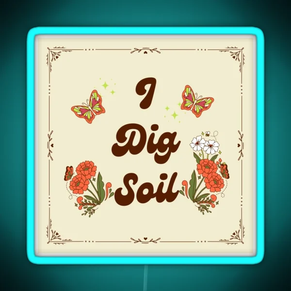 I Dig Soil Science And Nature Gardening Pun RGB Neon Sign