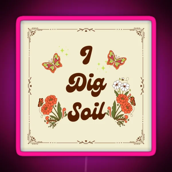 I Dig Soil Science And Nature Gardening Pun RGB Neon Sign