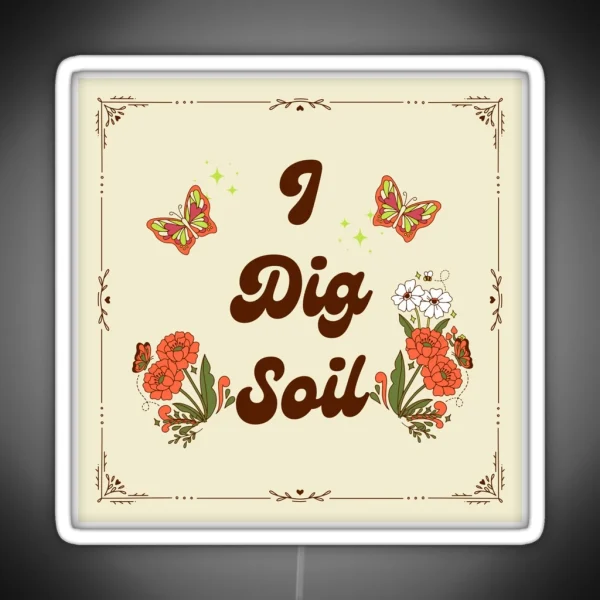 I Dig Soil Science And Nature Gardening Pun RGB Neon Sign