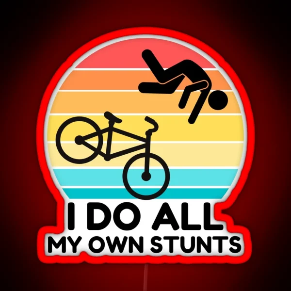 I Do All My Own Stunts RGB Neon Sign