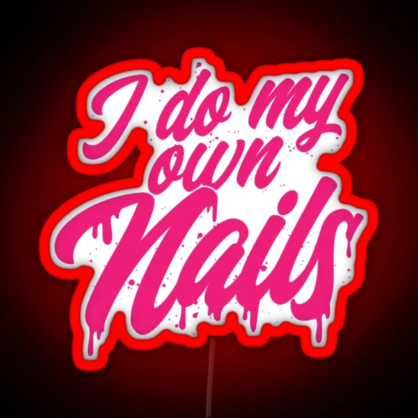 I Do My Own Nails DIY Nail Art Enthusiast Express Your Style RGB Neon Sign