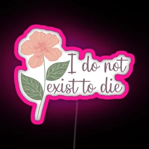 I Do Not Exist To Die RGB Neon Sign