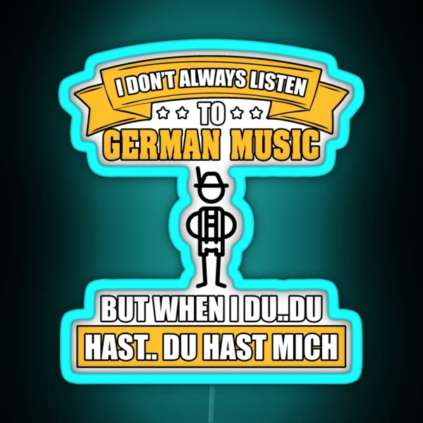 I Don T Always Listen To German Music But When I Du Du RGB Neon Sign
